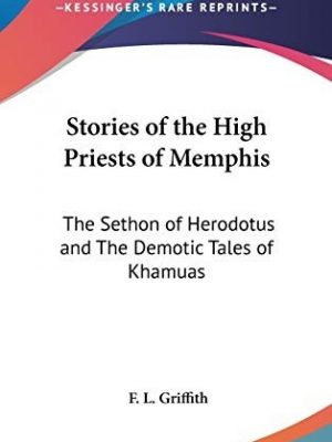 Stories of the High Priests of Memphis: the Sethon of Herodotus, and the Demotic Tales of Khamuas. [Facsimile] Reprint of the Edition of Oxford 1900.