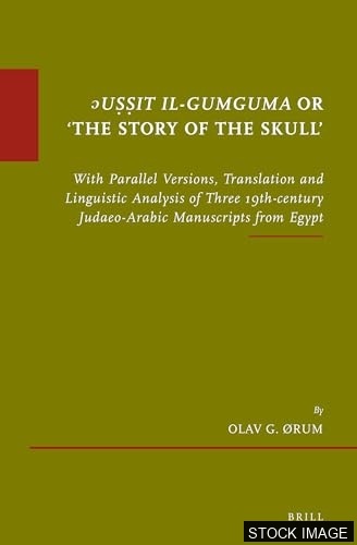ᵓUṣṣit il-Gumguma or 'The Story of the Skull’: With Parallel Versions, Translation and Linguistic Analysis of Three 19th-century Judaeo-Arabic Manuscripts from Egypt. Supplemented with Arabic Transliteration