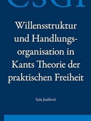 52376-1.jpg Willensstruktur und Handlungsorganisation in Kants Theorie der Praktischen Freiheit