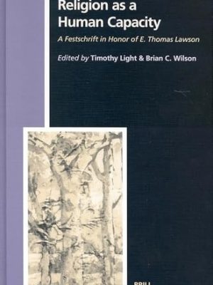 Religion as a Human Capacity : A Festschrift in Honor of E. Thomas Lawson