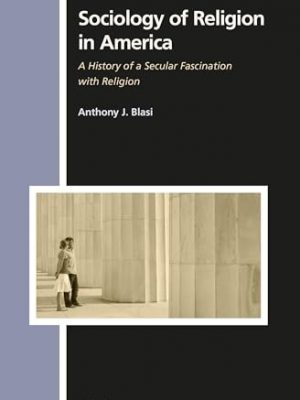 52848-1.jpg Sociology of Religion in America : A History of a Secular Fascination with Religion