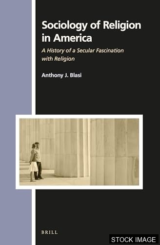 Sociology of Religion in America : A History of a Secular Fascination with Religion