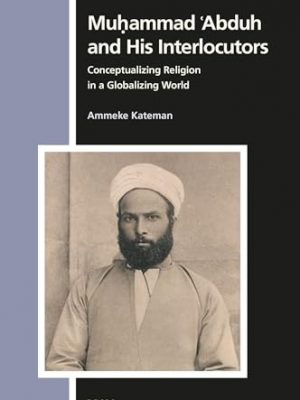 52948-1.jpg Muḥammad ʿAbduh and His Interlocutors: Conceptualizing Religion in a Globalizing World