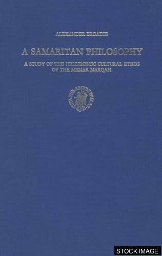 A Samaritan Philosophy. A Study of the Hellenistic Cultural Ethos of the Memar Marqah