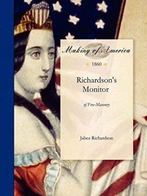 55010-1.jpg Richardson's Monitor of Free-Masonry; Being A Practical Guide To The Ceremonies In All The Degrees Conferred In Masonic Lodges, Chapters, Encampments, etc. Explaining The Signs, Tokens and Grips