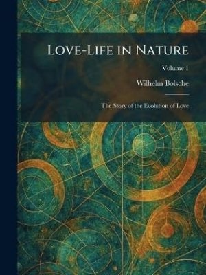 Love-Life in Nature: The Story of the Evolution of Love