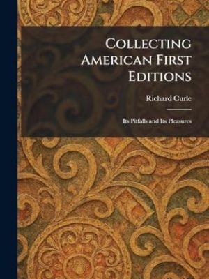 Collecting American First Editions; Its Pitfalls and Its Pleasures [SIGNED]