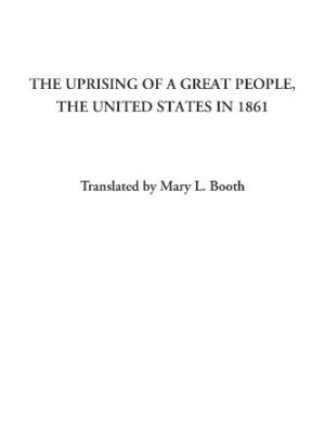 The Uprising of a Great People: The United States in 1861